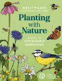 Cover image of book Planting with Nature: A Guide to Sustainable Gardening by Kirsty Wilson, illustrated by Hazel France 