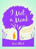 Cover image of book I Met a Monk: Eight Weeks to Love, Happiness and Freedom by Rose Elliot