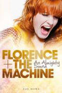 Cover image of book Florence + the Machine: An Almighty Sound by Zoe Howe