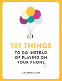 Cover image of book 101 Things to Do Instead of Playing on Your Phone by Ilka Heinemann
