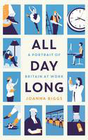 Cover image of book All Day Long: A Portrait of Britain at Work by Joanna Biggs