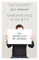 Cover image of book Shrinking Violets: The Secret Life of Shyness by Joe Moran