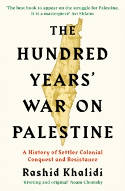 Cover image of book The Hundred Years' War on Palestine: A History of Settler Colonial Conquest and Resistance by Rashid I. Khalidi 