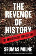 Cover image of book The Revenge of History: The Battle for the Twenty-First Century by Seumas Milne