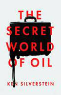 Cover image of book The Secret World of Oil by Ken Silverstein 
