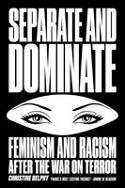 Cover image of book Separate and Dominate: Feminism and Racism After the War on Terror by Christine Delphy, translated by David Broder 