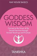 Cover image of book Goddess Wisdom: Connect to the Power of the Sacred Feminine Through Ancient Teachings and Practices by Tanishka 
