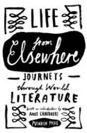 Cover image of book Life from Elsewhere: Journeys Through World Literature by Various authors