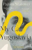 Cover image of book My Cat Yugoslavia by Pajtim Statovci 