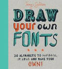 Cover image of book Draw Your Own Fonts: 30 alphabets to scribble, sketch, and make your own! by Tony Seddon