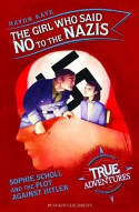 Cover image of book The Girl Who Said No to the Nazis: Sophie Scholl and the Plot Against Hitler by Haydn Kaye 