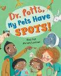 Cover image of book Dr. Potts, My Pets Have Spots! by Rod Hull, illustrated by Miriam Latimer