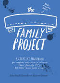 Cover image of book The Family Project: A Creative Handbook for Anyone Who Wants to Discover Their Family Story by John-Paul Flintoff and Harriet Green 