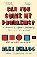 Cover image of book Can You Solve My Problems? A Casebook of Ingenious, Perplexing and Totally Satisfying Puzzles by Alex Bellos