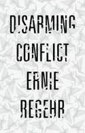 Cover image of book Disarming Conflict by Ernie Regehr 