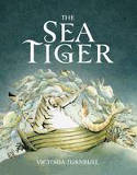 Cover image of book The Sea Tiger by Victoria Turnbull 