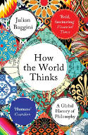 Cover image of book How the World Thinks: A Global History of Philosophy by Julian Baggini