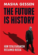 Cover image of book The Future is History: How Totalitarianism Reclaimed Russia by Masha Gessen