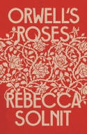 Cover image of book Orwell's Roses by Rebecca Solnit 