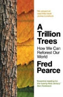 Cover image of book A Trillion Trees: How We Can Reforest Our World by Fred Pearce