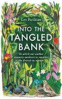 Cover image of book Into the Tangled Bank: In Which Our Author Ventures Outdoors to Consider the British in Nature by Lev Parikian 