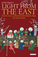 Cover image of book Light from the East: How the Science of Medieval Islam Helped to Shape the Western World by John Freely 