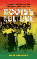 Cover image of book Roots and Culture: Cultural Politics in the Making of Black Britain by Eddie Chambers