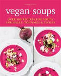 Cover image of book Vegan Soups: Over 100 recipes for soups, sprinkles, toppings & twists by Amber Locke