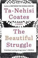 Cover image of book The Beautiful Struggle: A Memoir by Ta-Nehisi Coates