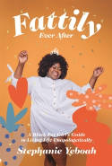 Cover image of book Fattily Ever After: A Black Fat Girl's Guide to Living Life Unapologetically by Stephanie Yeboah 