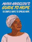Cover image of book Maya Angelou's Guide to Hope: 50 Simple Ways to Spread Hope by Maya Angelou 