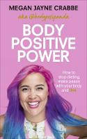 Cover image of book Body Positive Power: How to stop dieting, make peace with your body and live by Megan Jayne Crabbe
