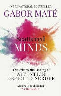 Cover image of book Scattered Minds: The Origins and Healing of Attention Deficit Disorder by Gabor Mate 