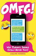 Cover image of book OMFG! Why Parents Should (Still) Never Text! by Oscar Harris