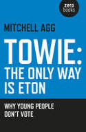 Cover image of book Towie - The Only Way is Eton: Why Young People Don't Vote by Mitchell Agg 
