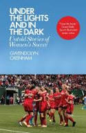 Cover image of book Under the Lights and In the Dark: Untold Stories of Women's Soccer by Gwendolyn Oxenham 
