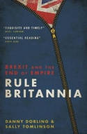 Cover image of book Rule Britannia: Brexit and the End of Empire by Danny Dorling and Sally Tomlinson 