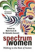 Cover image of book Spectrum Women: Walking to the Beat of Autism by Barb Cook and Dr Michelle Garnett 