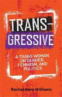Cover image of book Transgressive: A Trans Woman on Gender, Feminism, and Politics by Rachel Anne Williams 