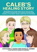 Cover image of book Caleb's Healing Story by Kathleen A. Chara and Tasha A. Lehner, illustrated by Samantha Aburime 