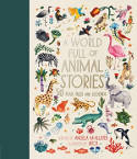 Cover image of book A World Full of Animal Stories: 50 Favourite Animal Folk Tales, Myths and Legends by Angela McAllister, illustrated by Aitch