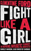 Cover image of book Fight Like A Girl by Clementine Ford 