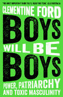 Cover image of book Boys Will Be Boys: Power, Patriarchy and Toxic Masculinity by Clementine Ford 