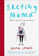 Cover image of book Sketchy Muma: What it Means to be a Mother by Anna Lewis