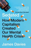 Cover image of book Sedated: How Modern Capitalism Created our Mental Health Crisis by James Davies 
