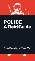Cover image of book Police: A Field Guide by David Correia and Tyler Wall
