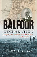 Cover image of book The Balfour Declaration: Empire, the Mandate and Resistance in Palestine by Bernard Regan 