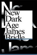 Cover image of book New Dark Age: Technology and the End of the Future by James Bridle