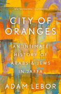 Cover image of book City of Oranges: An Intimate History of Arabs and Jews in Jaffa by Adam LeBor 