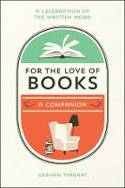 Cover image of book For the Love of Books: A Celebration of the Written Word by Graham Tarrant
